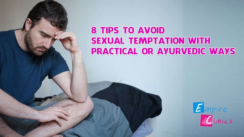 8 Tips to Avoid sexual temptation with practical or ayurvedic ways