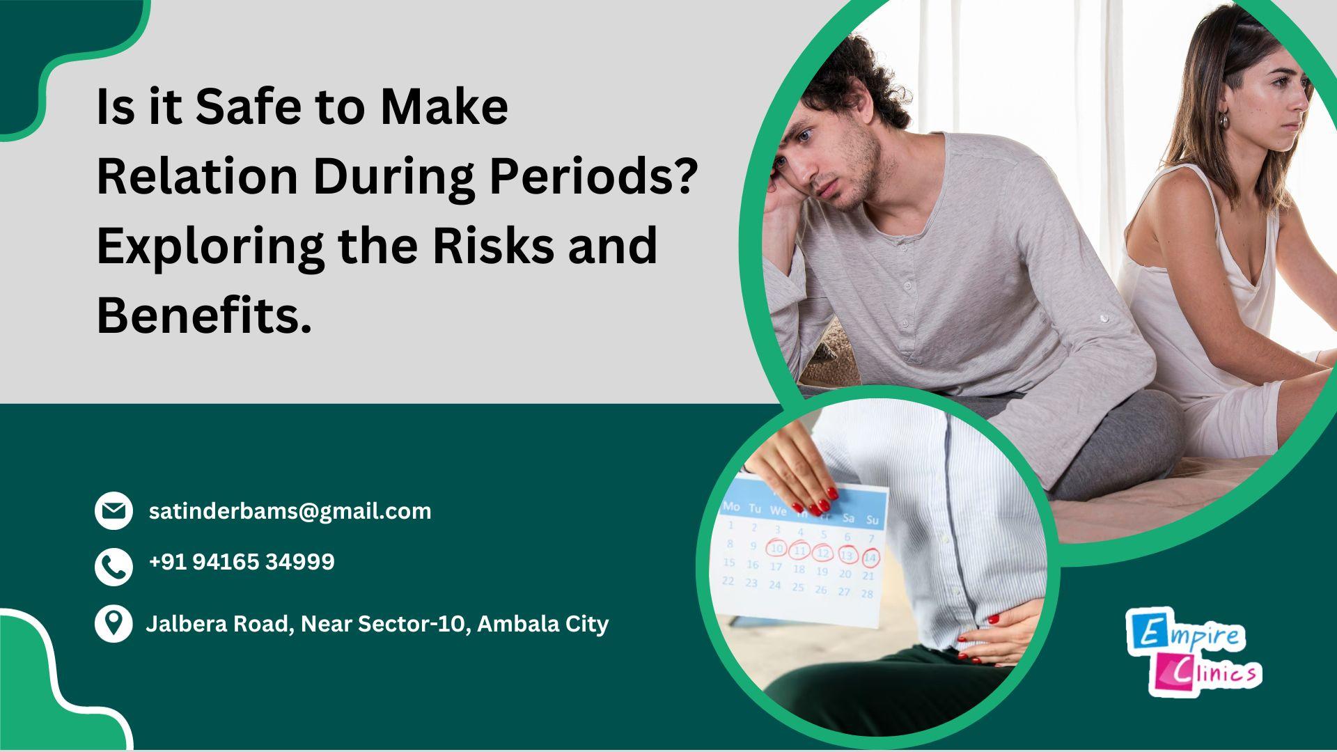 Is it Safe to Make Relation During Periods? Exploring the Risks and Benefits.