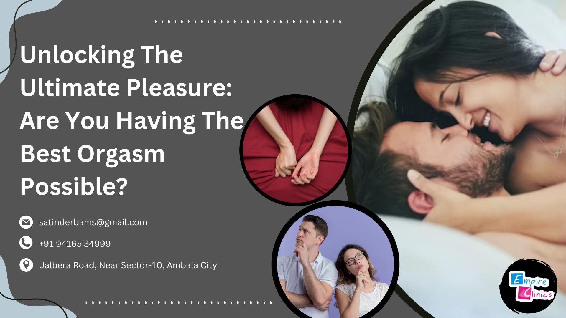 unlocking-the-ultimate-pleasure:-are -you-having-the-best-orgasm-possible?
