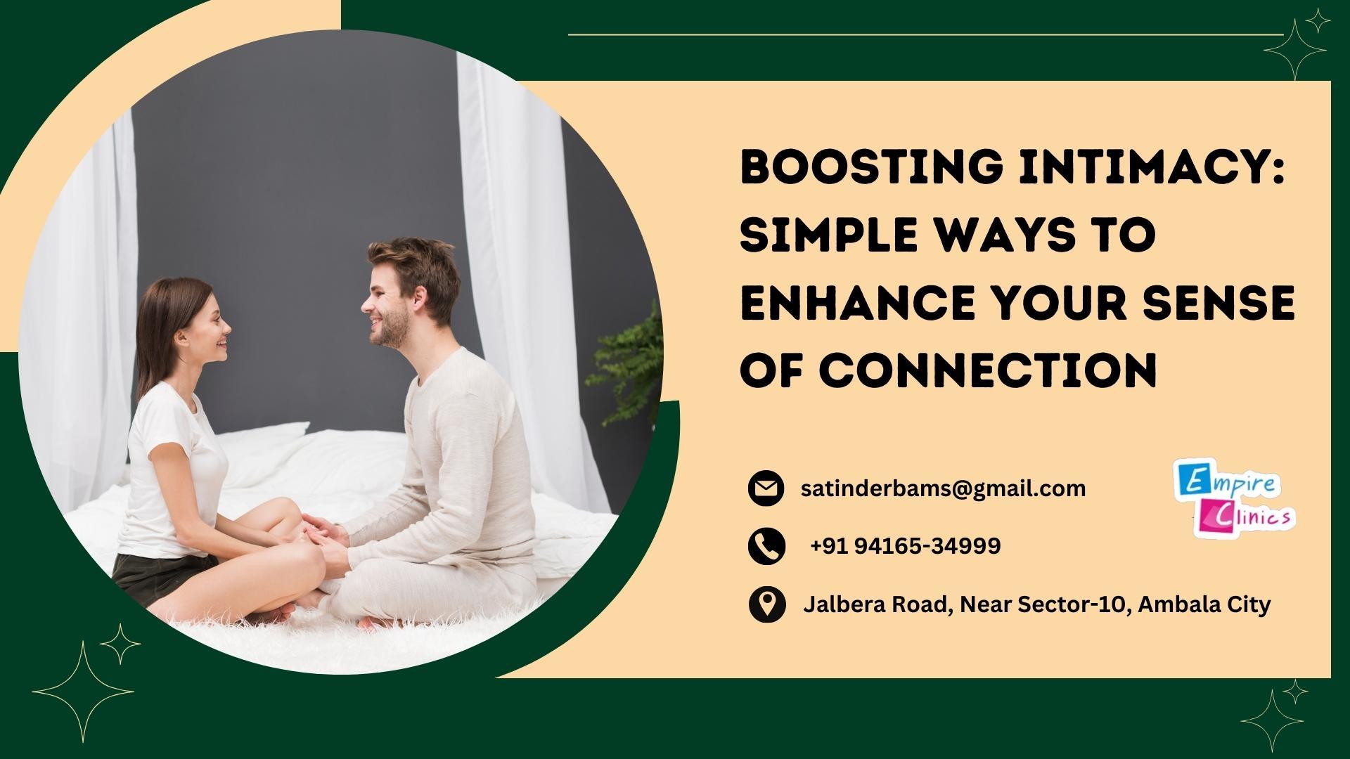 Boosting Intimacy: Simple Ways to Enhance Your Sense of Connection